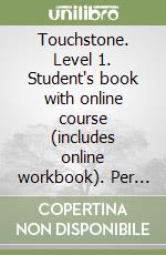 Touchstone. Level 1. Student's book with online course (includes online workbook). Per le Scuole superiori. Con espansione online libro