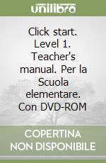 Click start. Level 1. Teacher's manual. Per la Scuola elementare. Con DVD-ROM libro