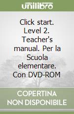 Click start. Level 2. Teacher's manual. Per la Scuola elementare. Con DVD-ROM libro