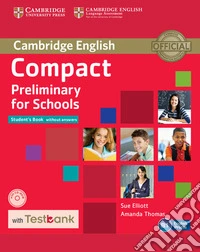 Compact. Preliminary for schools. Student's book without answers. Per le Scuole superiori. Con e-book. Con espansione online. Con CD-ROM libro