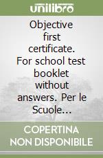 Objective first certificate. For school test booklet without answers. Per le Scuole superiori. Con espansione online libro