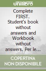 Complete FIRST. Student's book without answers and Workbook without answers. Per le Scuole superiori. Con espansione online. Con CD-Audio. Con CD-ROM libro