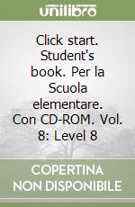 Click start. Student's book. Per la Scuola elementare. Con CD-ROM. Vol. 8: Level 8 libro