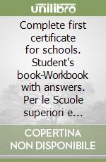 Complete first certificate for schools. Student's book-Workbook with answers. Per le Scuole superiori e CD-ROM. Con CD Audio. Con espansione online libro