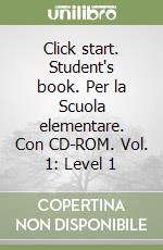 Click start. Student's book. Per la Scuola elementare. Con CD-ROM. Vol. 1: Level 1 libro