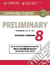 Cambridge english preliminary. Student`s book. Without answers. Per le Scuole superiori. Con espansione online. Vol. 8