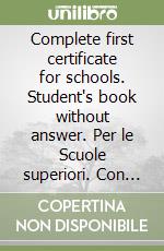 Complete first certificate for schools. Student`s book without answer. Per le Scuole superiori. Con CD-ROM. Con espansione online libro usato