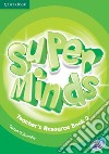 Super minds. Level 2. Teacher's resource book. Per la Scuola elementare. Con CD-Audio libro