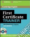 First certificate trainer. Practice tests without answers. Per le Scuole superiori. Con espansione online libro