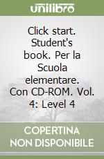 Click start. Student's book. Per la Scuola elementare. Con CD-ROM. Vol. 4: Level 4 libro