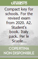 Compact key for schools. For the revised exam from 2020. A2. Student's book. Italy pack. Per le Scuole superiori. Con e-book. Con espansione online libro