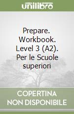 Prepare. Workbook. Level 3 (A2). Per le Scuole superiori libro