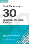 Scott Thornbury's 30 language teaching methods. Cambridge handbooks for language teachers libro