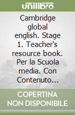 Cambridge global english. Stage 1. Teacher's resource book. Per la Scuola media. Con Contenuto digitale per accesso on line: Digital classroom libro