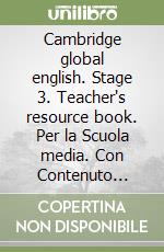 Cambridge global english. Stage 3. Teacher's resource book. Per la Scuola media. Con Contenuto digitale per accesso on line: Digital classroom libro