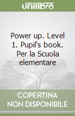 Power up. Level 1. Pupil's book. Per la Scuola elementare libro