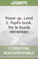 Power up. Level 2. Pupil's book. Per la Scuola elementare libro