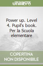 Power up. Level 4. Pupil's book. Per la Scuola elementare libro