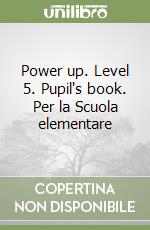 Power up. Level 5. Pupil's book. Per la Scuola elementare libro