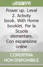 Power up. Level 2. Activity book. With Home booklet. Per la Scuola elementare. Con espansione online libro