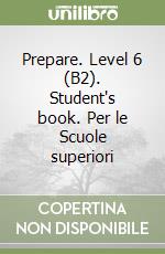 Prepare. Level 6 (B2). Student's book. Per le Scuole superiori
