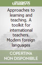 Approaches to learning and teaching. A toolkit for international teachers. Modern foreign languages libro