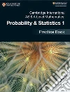 Cambridge International AS and A Level Probability and Statistics. Practice book. Per le Scuole superiori libro