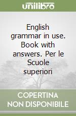 English grammar in use. Book with answers. Per le Scuole superiori libro