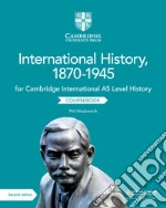 Cambridge international AS & A level history. International history 1870-1945. Coursebook. Per le Scuole superiori libro