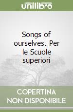 Songs of ourselves. Per le Scuole superiori libro