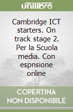 Cambridge ICT starters. On track stage 2. Per la Scuola media. Con espnsione online libro