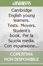 Cambridge English young learners. Tests. Movers. Student's book. Per la Scuola media. Con espansione online libro