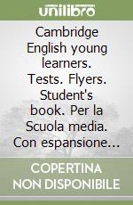 Cambridge English young learners. Tests. Flyers. Student's book. Per la Scuola media. Con espansione online libro