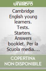 Cambridge English young learners. Tests. Starters. Answers booklet. Per la Scuola media. Con espansione online libro