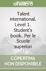 Talent international. Level 1. Student's book. Per le Scuole superiori libro