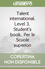 Talent international. Level 3. Student's book. Per le Scuole superiori libro