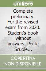 Complete preliminary. For the revised exam from 2020. Student's book without answers. Per le Scuole superiori. Con espansione online libro