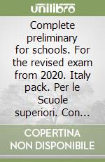 Complete preliminary for schools. For the revised exam from 2020. Italy pack. Per le Scuole superiori. Con e-book. Con espansione online libro