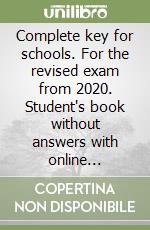 Complete key for schools. For the revised exam from 2020. Student's book without answers with online Workbook. Per le Scuole superiori. Con espansione online libro