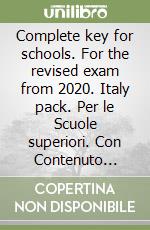 Complete key for schools. For the revised exam from 2020. Italy pack. Per le Scuole superiori. Con Contenuto digitale per accesso on line. Con Contenuto digitale per download libro