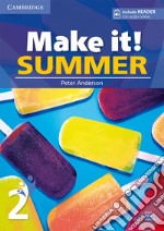 Make it! Summer. Student's Book with reader plus online audio. Per la Scuola media. Vol. 2 libro