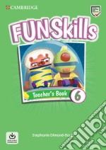 Fun skills. Level 6. Teacher's book. Per la Scuola elementare. Con File audio per il download libro