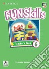 Fun skills. Level 6. Teacher's book. Per la Scuola elementare. Con File audio per il download libro