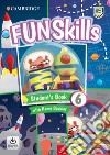 Fun skills. Level 6. Student's book with home booklet. Per la Scuola elementare. Con File audio per il download libro