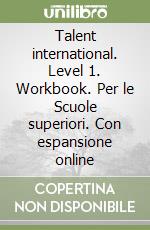 Talent international. Level 1. Workbook. Per le Scuole superiori. Con espansione online libro