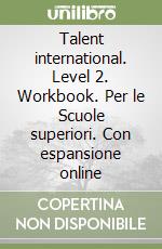 Talent international. Level 2. Workbook. Per le Scuole superiori. Con espansione online libro