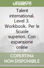 Talent international. Level 3. Workbook. Per le Scuole superiori. Con espansione online libro