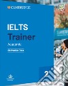 IELTS trainer 2. Academic. Six practice tests with answers. Per le Scuole superiori. Vol. 2 libro