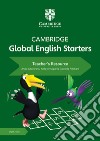 Cambridge global English. Starters. Teacher's resource book. Per la Scuola elementare. Con espansione online libro