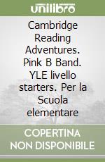 Cambridge Reading Adventures. Pink B Band. YLE livello starters. Per la Scuola elementare libro